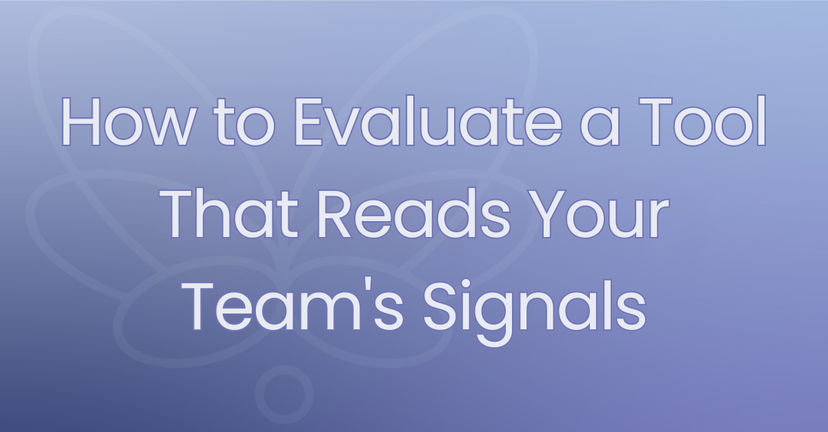 How to Evaluate a Tool That Reads Your Team's Signals