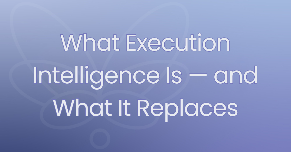 What Execution Intelligence Is — and What It Replaces
