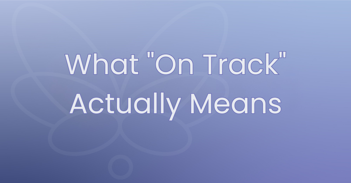 What "On Track" Actually Means — and Why You Can't Tell from a Status Update