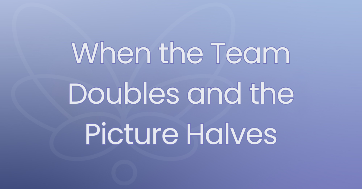 When the Team Doubles and the Picture Halves